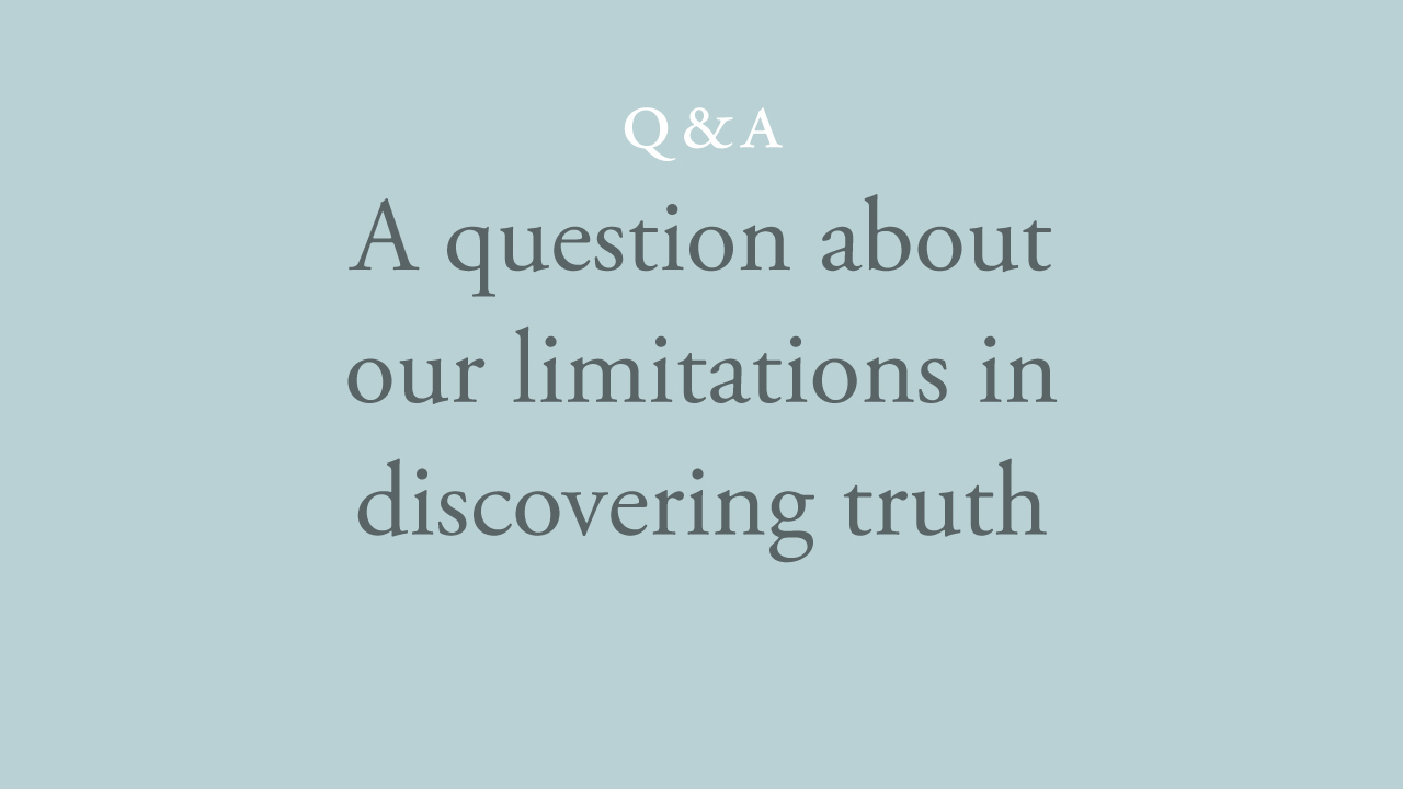 225-a-question-about-our-limitations-in-discovering-truth.jpg