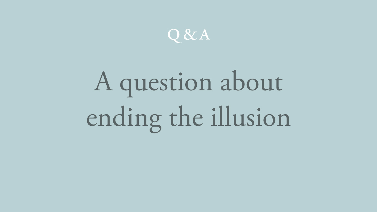 127-a-question-about-ending-the-illusion.jpg
