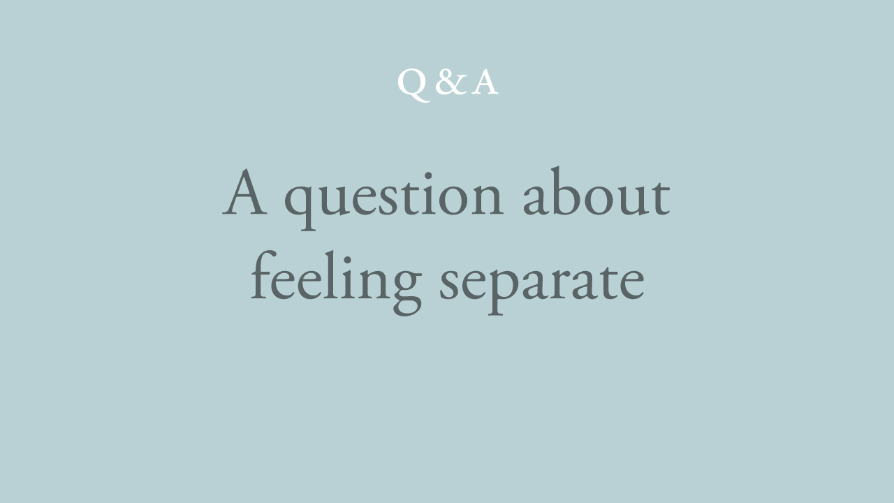 145-a-question-about-feeling-separate.jpg
