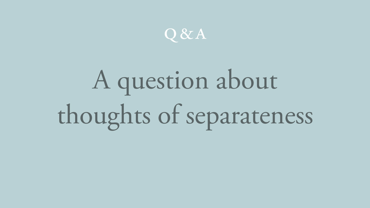 16-a-question-about-thoughts-of-separateness.jpg